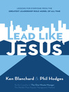 Lead Like Jesus (eBook): Lessons from the Greatest Leadership Role Model  of All Time